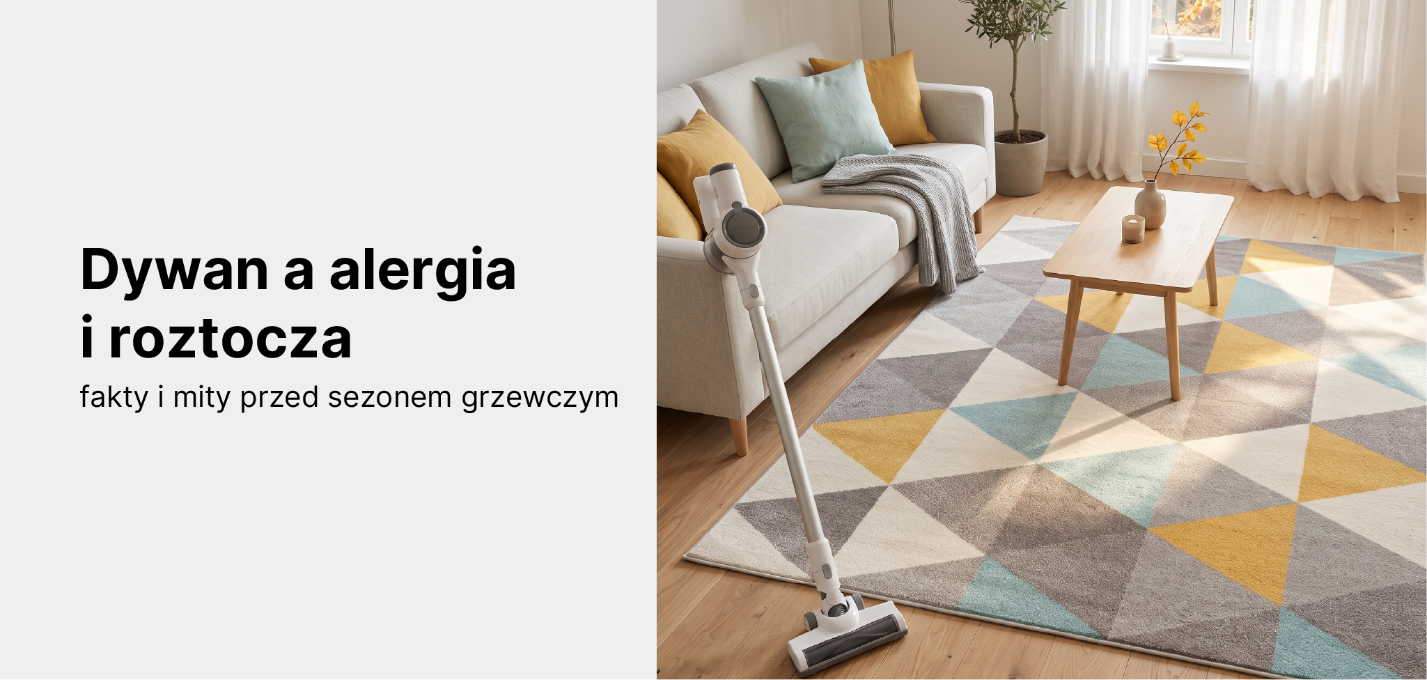 Jasny, nowoczesny salon z dywanem o krótkim włosiu z kolekcji Lazur (geometryczny wzór), obok odkurzacz i promienie słońca wpadające przez okno - czysta, „oddychająca" przestrzeń. Klimat: świeżość, porządek przed sezonem grzewczym